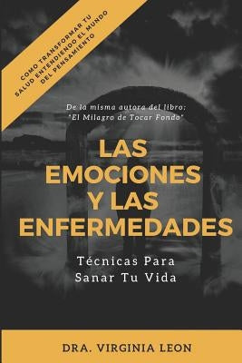 Las Emociones Y Las Enfermedades: Técnicas Para Sanar Tu Vida by Leon, Virginia