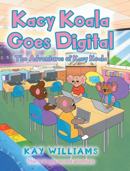 Kacy Koala Goes Digital: This is Kacy's second adventure by Williams, Kay