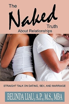 The Naked Truth About Relationships by Belinda Liau, A. P. M. S.
