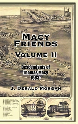 Macy Friends Volume Ii: Descendants of Thomas Macy 1583- by Morgan, J. Derald