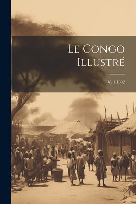 Le Congo illustré; v. 1 1892 by Anonymous