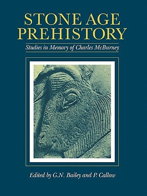 Stone Age Prehistory: Studies in Memory of Charles McBurney by Bailey, G. N.