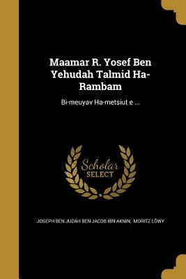 Maʾamar R. Yosef Ben Yehudah Talmid Ha-Rambam by Joseph Ben Judah Ben Jacob Ibn Aknin, M.