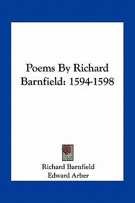 Poems By Richard Barnfield: 1594-1598 by Barnfield, Richard