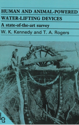 Human and Animal-Powered Water Lifting Devices by Kennedy, Bill