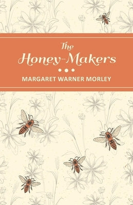 The Honey-Makers by Morley, Margaret Warner