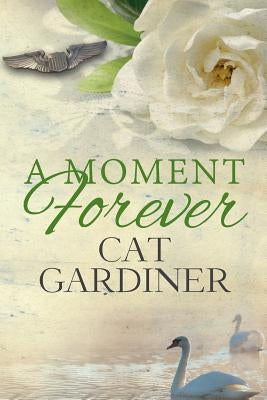 A Moment Forever by Gardiner, Cat