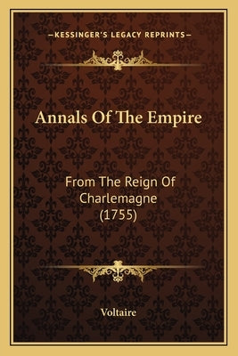 Annals Of The Empire: From The Reign Of Charlemagne (1755) by Voltaire