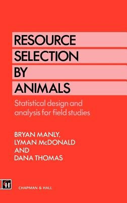 Resource Selection by Animals: Statistical Design and Analysis for Field Studies by Manly, B. B.