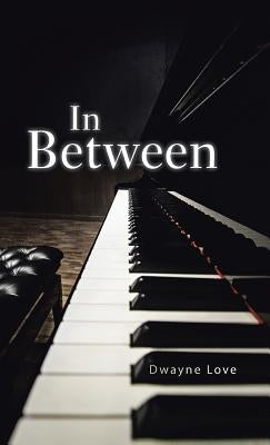 In Between by Love, Dwayne