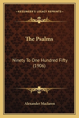 The Psalms: Ninety To One Hundred Fifty (1906) by MacLaren, Alexander