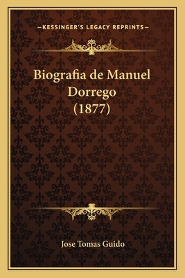 Biografia de Manuel Dorrego (1877) by Guido, Jose Tomas