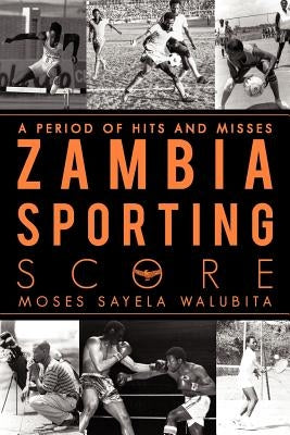 Zambia Sporting Score: A Period of Hits and Misses by Walubita, Moses Sayela