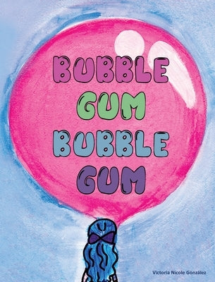 Bubble Gum Bubble Gum by Gonzalez, Victoria N.