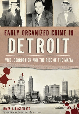 Early Organized Crime in Detroit: Vice, Corruption and the Rise of the Mafia by Buccellato, James A.