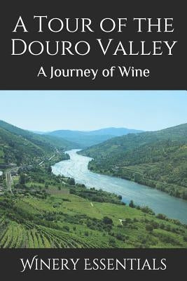 A Tour of the Douro Valley: A Journey of Wine by Essentials, Winery