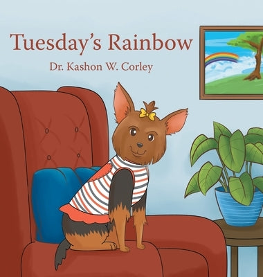 Tuesday's Rainbow by Corley, Kashon W.