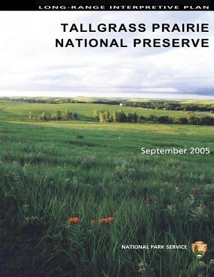 Long-Range Interpretive Plan Tallgrass Prairie National Preserve by National Park Service, U. S. Department