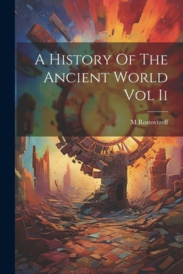 A History Of The Ancient World Vol Ii by M Rostovtzeff