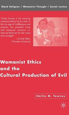 Womanist Ethics and the Cultural Production of Evil by Townes, Emilie M.