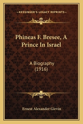 Phineas F. Bresee, A Prince In Israel: A Biography (1916) by Girvin, Ernest Alexander