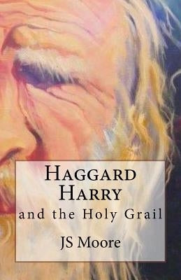 Haggard Harry and the Holy Grail by Moore, Js