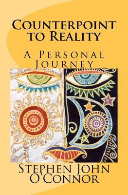 Counterpoint to Reality: A Personal Journey by O'Connor, Stephen John