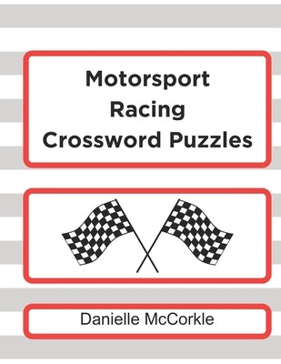 Motorsport Racing Crossword Puzzles: Test Your Knowledge of Racing! by McCorkle, Danielle