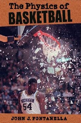 The Physics of Basketball by Fontanella, John J.