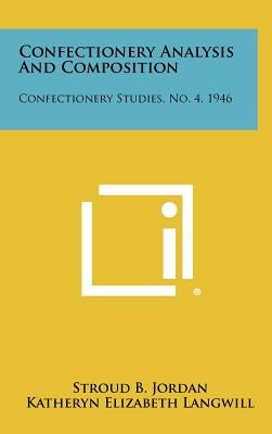 Confectionery Analysis and Composition: Confectionery Studies, No. 4, 1946 by Jordan, Stroud B.