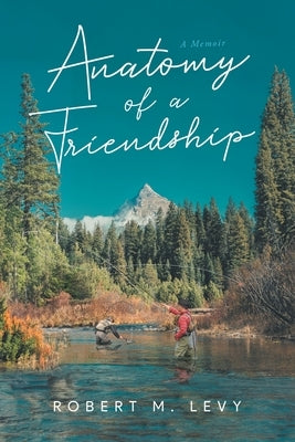 Anatomy of a Friendship by Robert M Levy