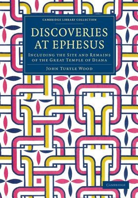 Discoveries at Ephesus by Wood, John Turtle