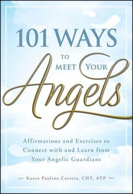 101 Ways to Meet Your Angels by Paolino Correia, Karen