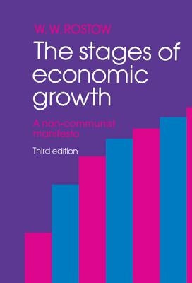 The Stages of Economic Growth: A Non-Communist Manifesto by Rostow, W. W.
