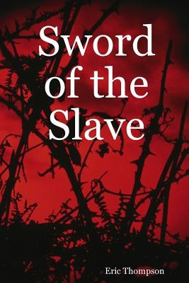 Sword of the Slave by Thompson, Eric