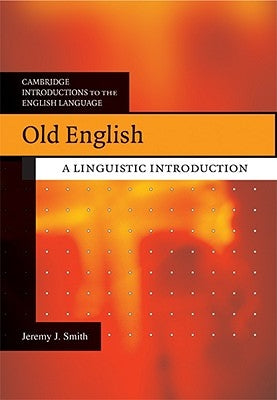 Old English: A Linguistic Introduction by Smith, Jeremy J.