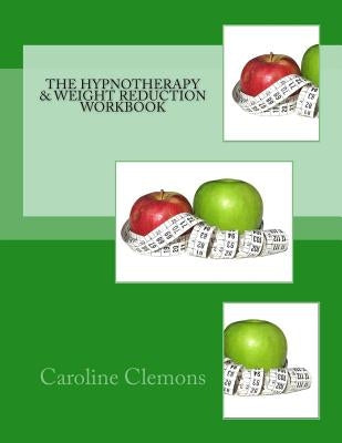 The Hypnotherapy and Weight Reduction Workbook by Clemons, Caroline
