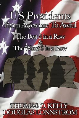U. S. Presidents: From Awesome to Awful by Kelly, Thomas O., II