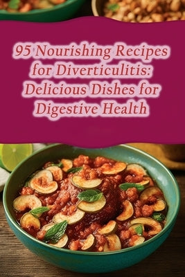 95 Nourishing Recipes for Diverticulitis: Delicious Dishes for Digestive Health by Shop Saio, The Chocolate