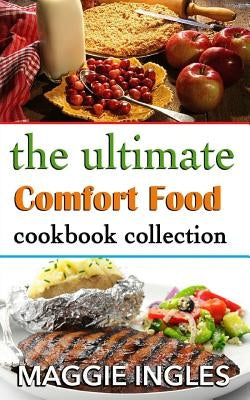 The Ultimate Comfort Food Cookbook Collection by Ingles, Maggie