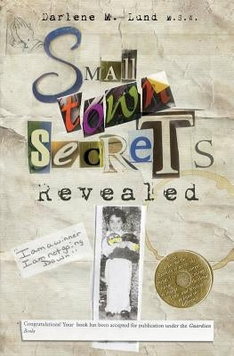 Small Town Secrets: Revealed by Lund, Darlene M.