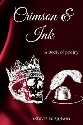 Crimson & Ink: A book of poetry by King-Kon, Ashton