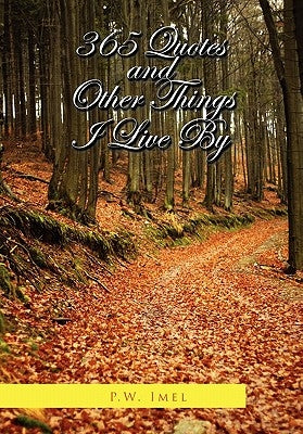 365 Quotes and Other Things I Live by by Imel, P. W.