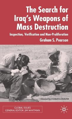 The Search for Iraq's Weapons of Mass Destruction: Inspection, Verification and Non-Proliferation by Pearson, Graham S.