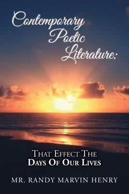 Contemporary Poetic Literature: That Effect The Days Of Our Lives by Henry, Randy Marvin