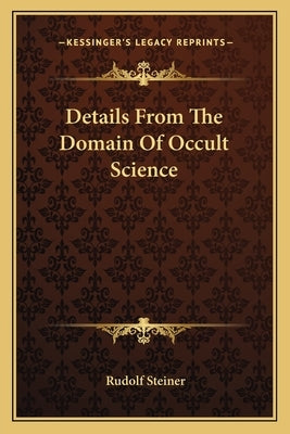 Details From The Domain Of Occult Science by Steiner, Rudolf