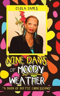 Nine Days of Moody Weather: "A Book of Poetic Expressions" by James, Ceola