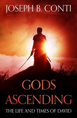Gods Ascending: The Life and Times of David by Conti, Joseph B.
