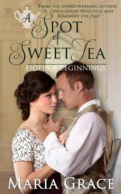 A Spot of Sweet Tea: Hope and Beginnings Short Story Collection by Grace, Maria