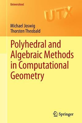 Polyhedral and Algebraic Methods in Computational Geometry by Joswig, Michael